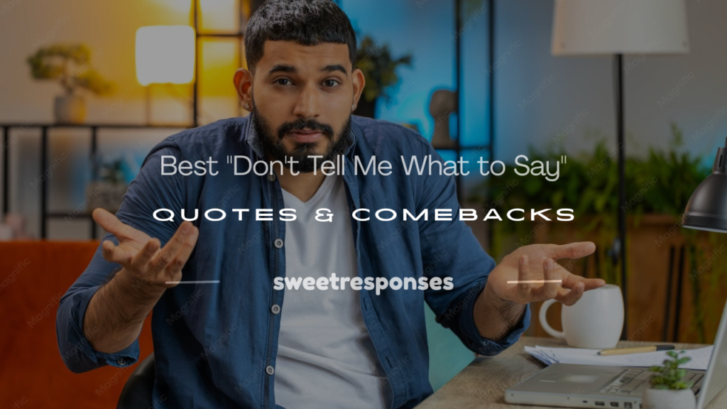 don't tell me what to say