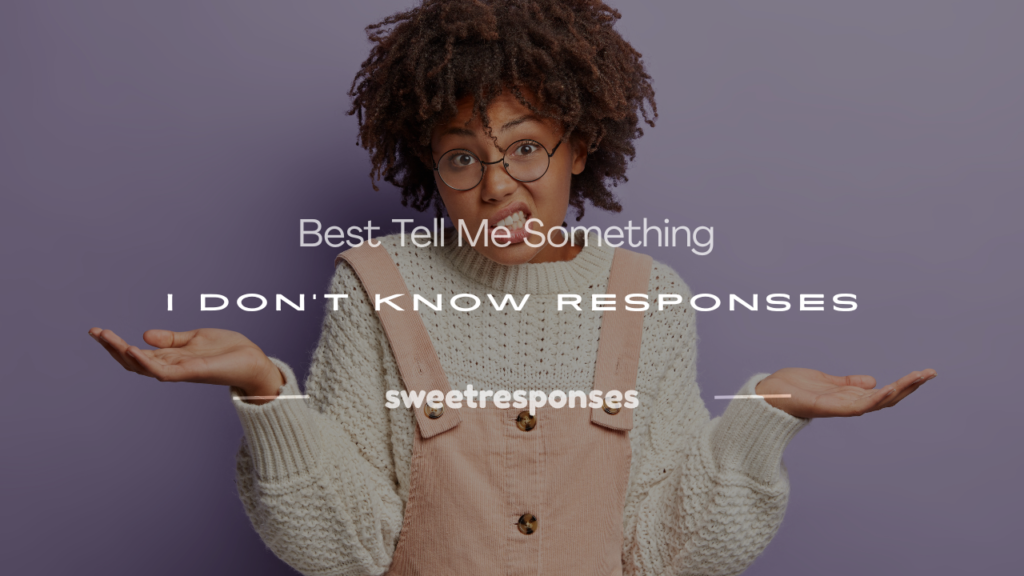 tell me something i don't know response
