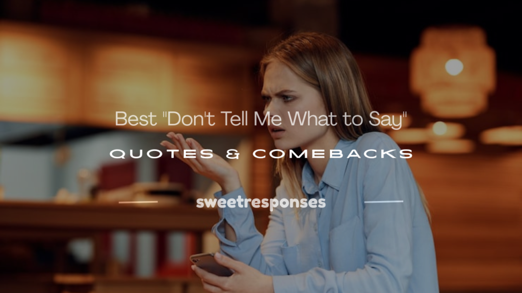 don't tell me what to say
