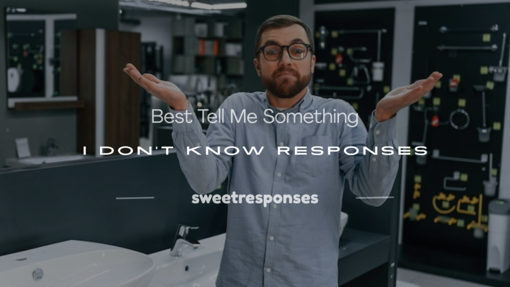 tell me something i don't know responses