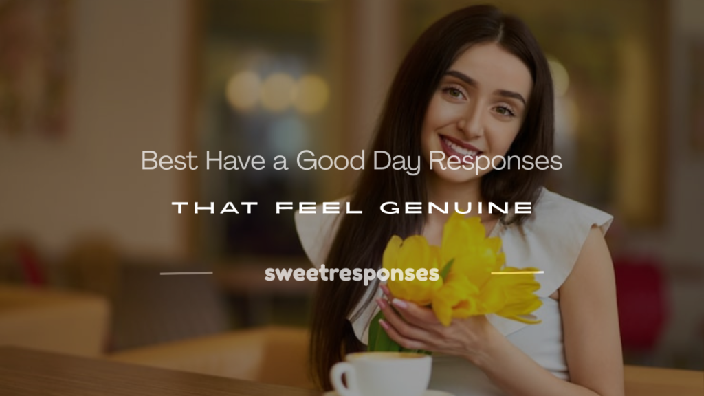 have a good day response