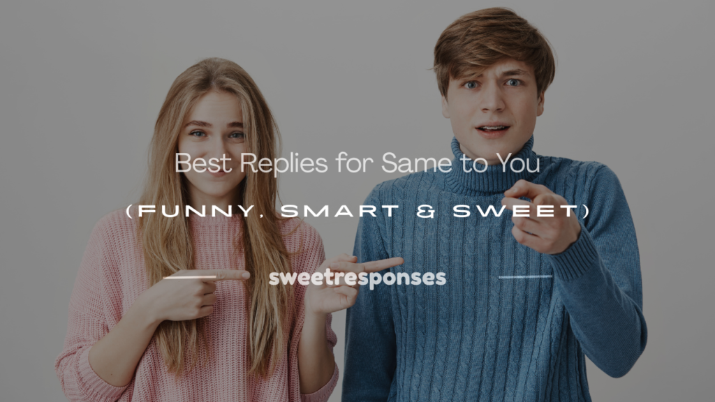 best reply for same to you