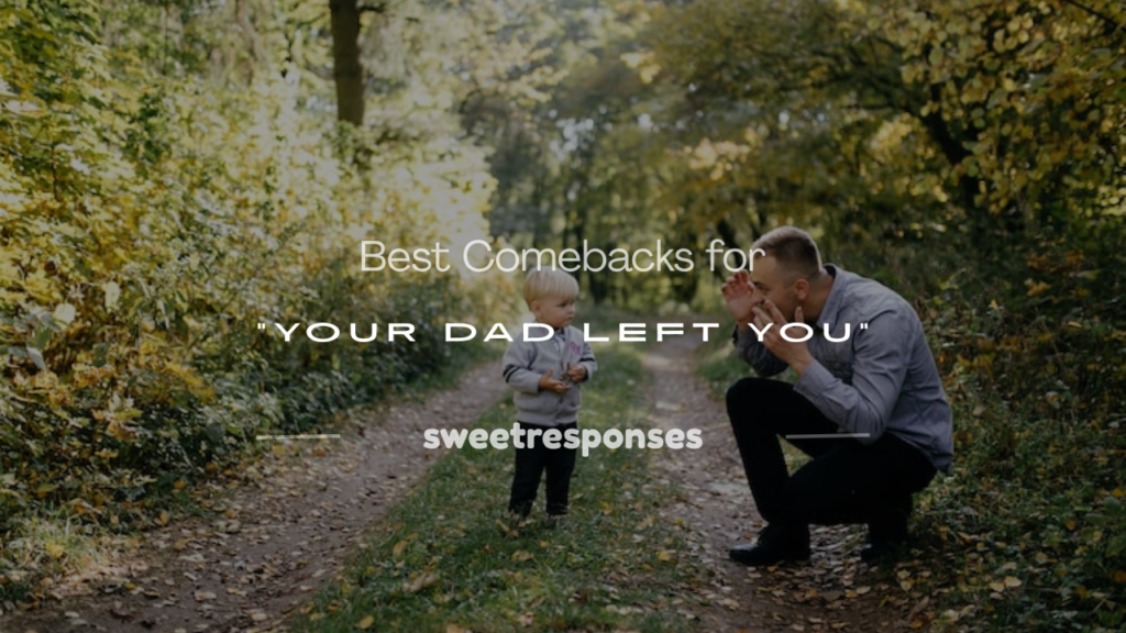 comebacks for your dad left you