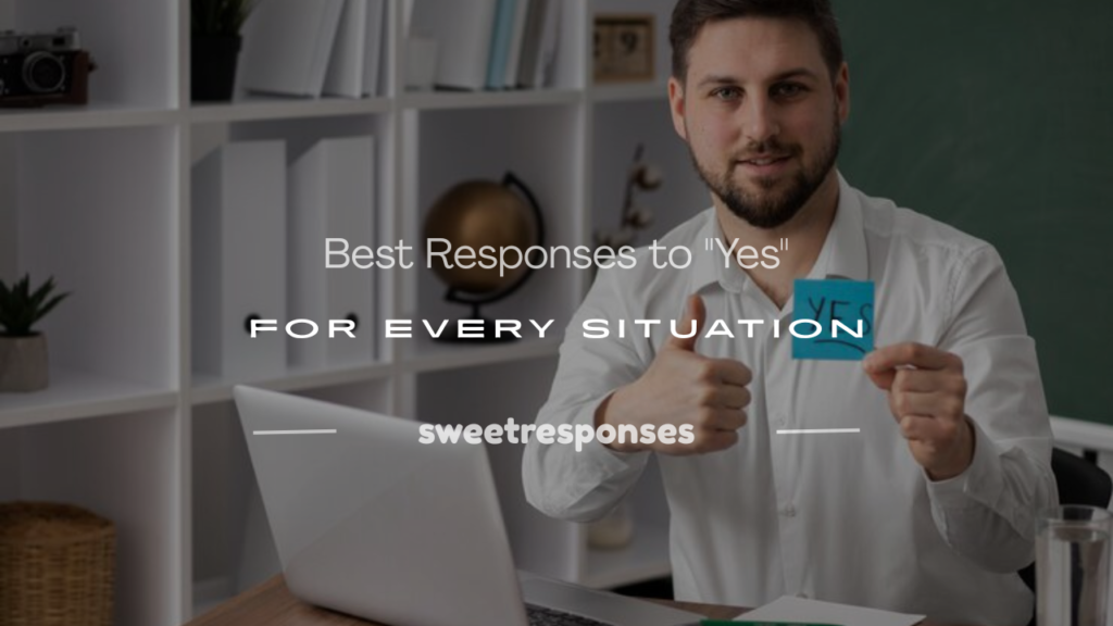 how to respond to yes