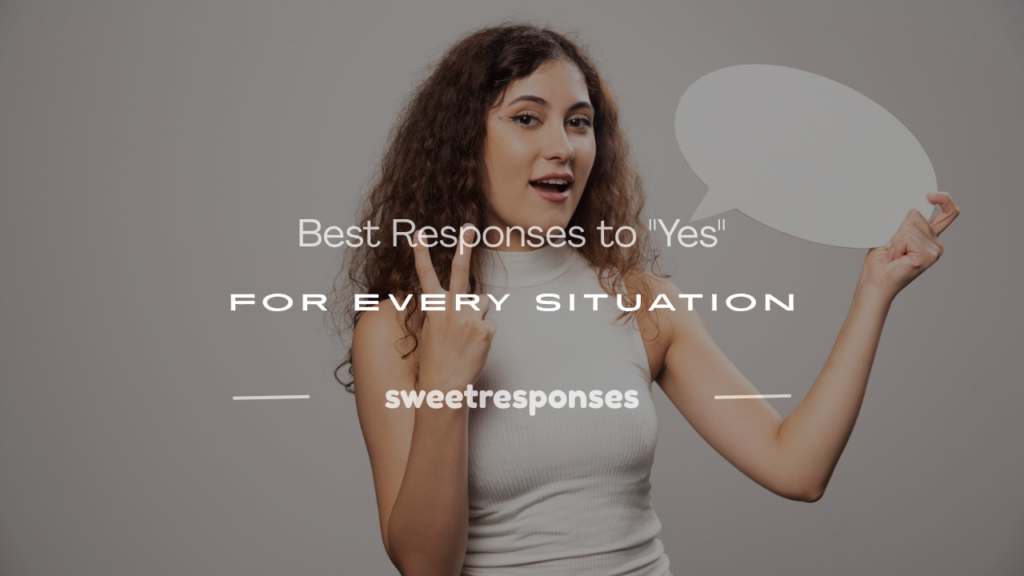 how to respond to yes
