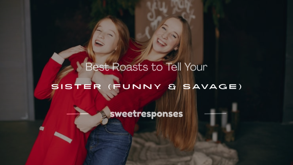 roasts to tell your sister