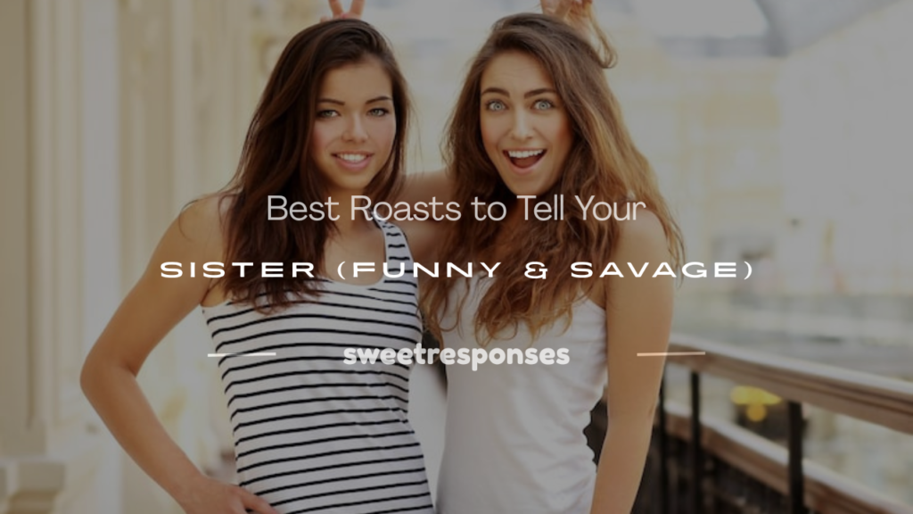 roasts to tell your sister