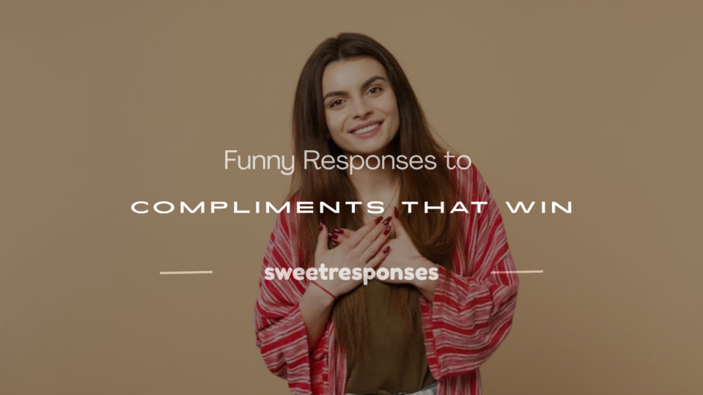funny responses to compliments