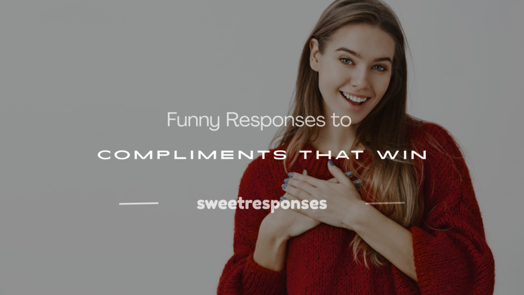 funny responses to compliments