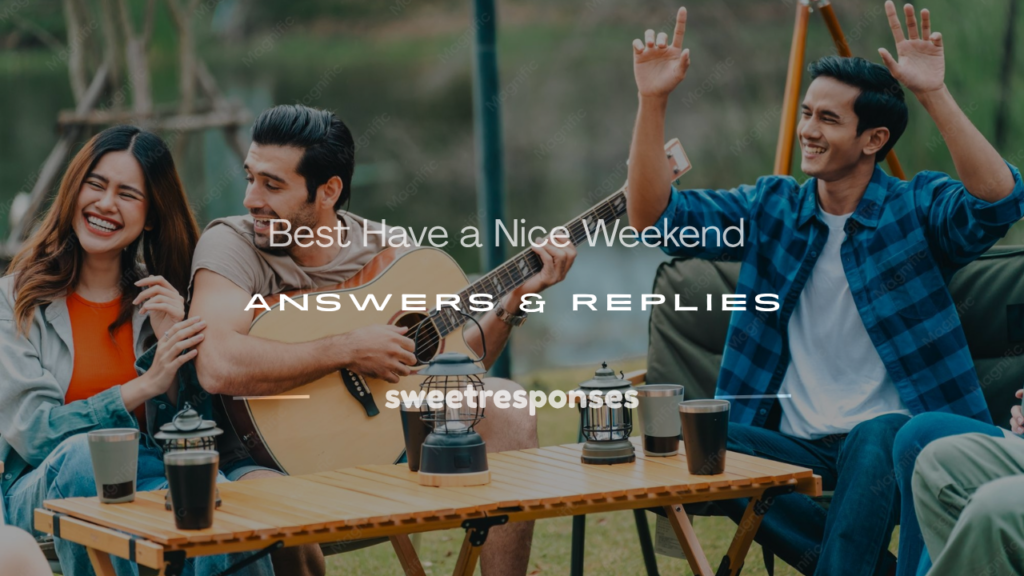 have a nice weekend answer