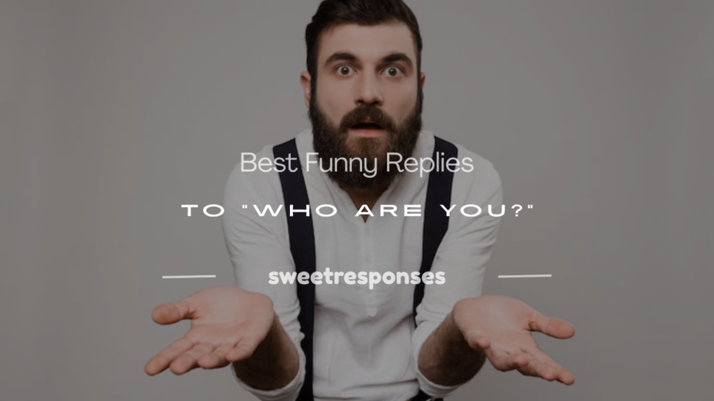 who are you reply answer funny
